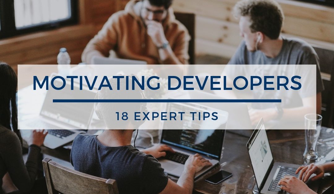 18 Tips for Motivating Software Developers to High Performance