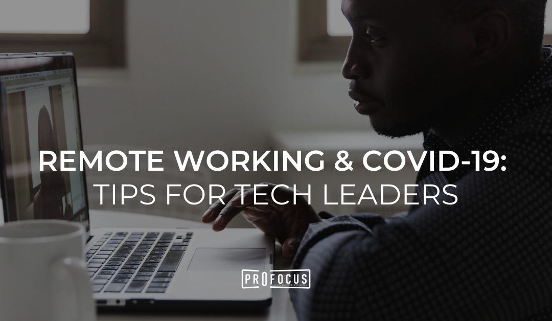 Remote Working and Covid-19: Tips for Tech Leaders