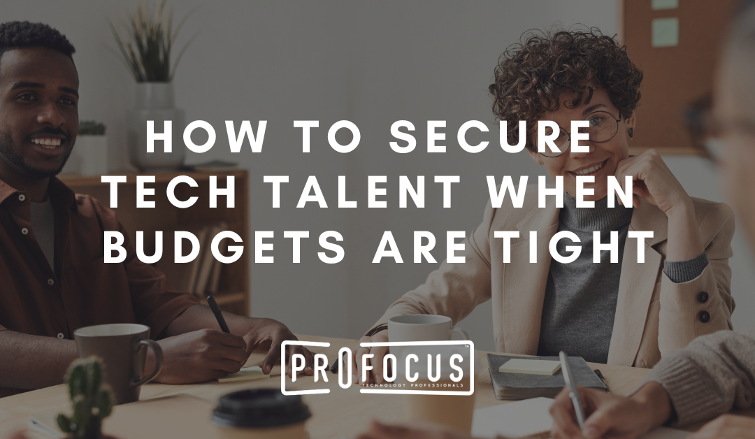 How to Secure Tech Talent When Budgets are Tight