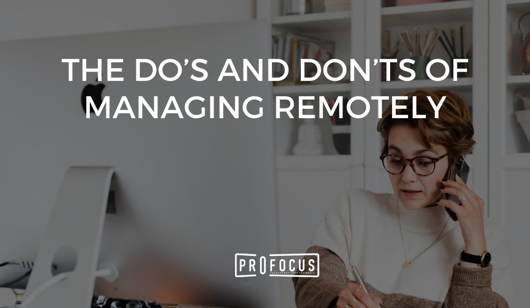 The Do’s and Don’ts of Managing Remotely