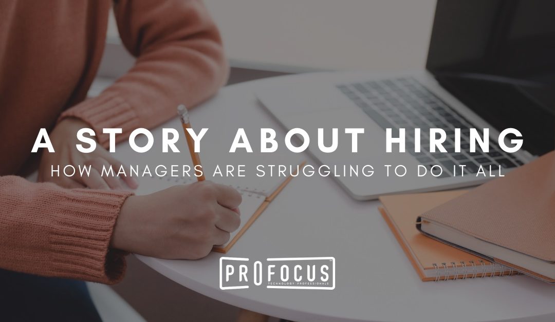 A Story About Hiring – a Manager’s Struggle to Do It All 