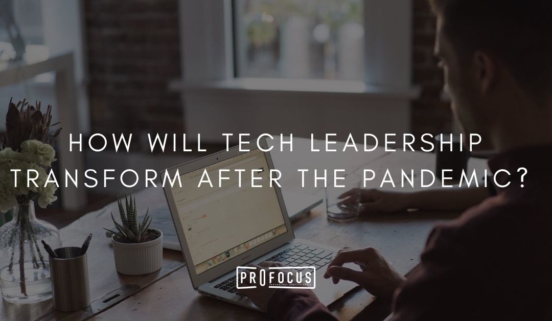 How Will Tech Leadership Transform After the Pandemic? 