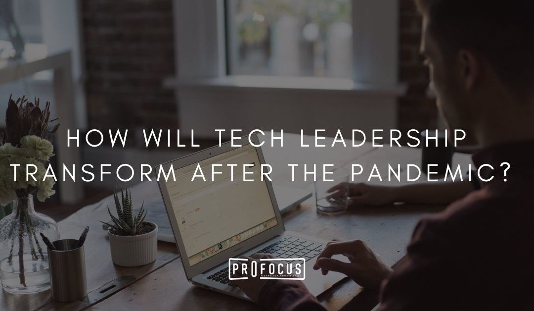 How Will Tech Leadership Transform After the Pandemic?