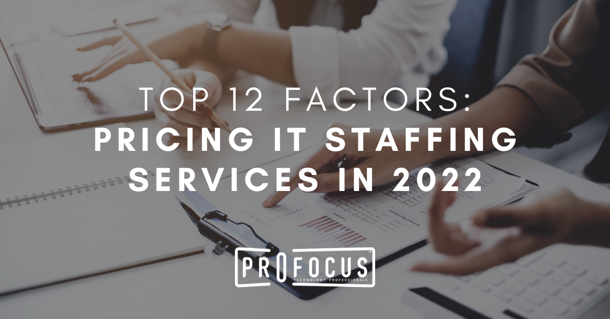 Top 12 Factors: Pricing IT Staffing Services in 2022
