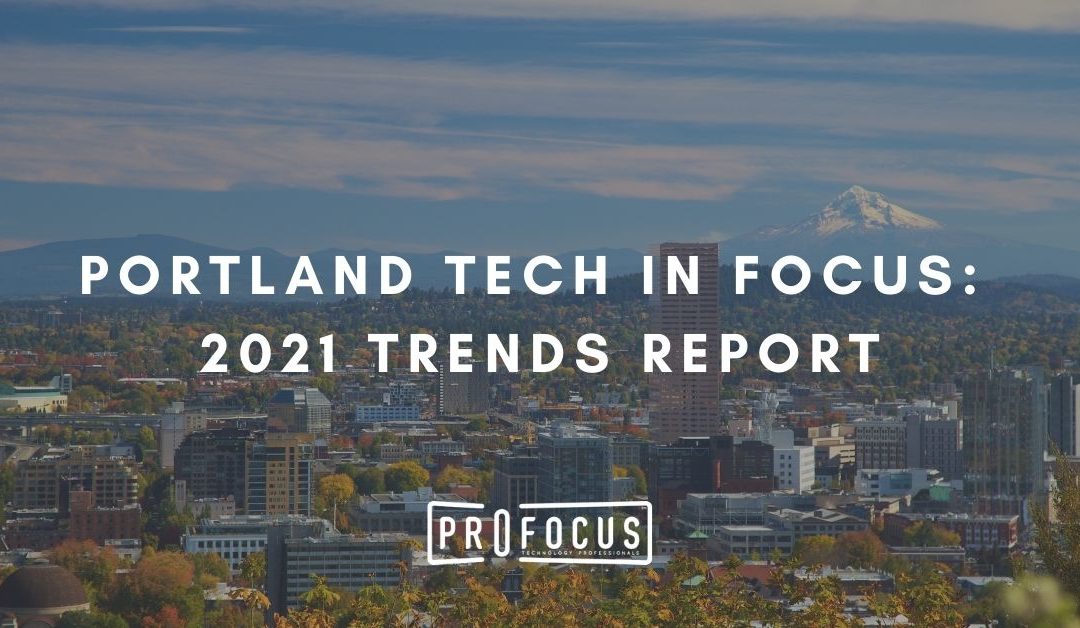 Portland Tech Community is Optimistic, Focused on Innovation and Growth Despite the Pandemic, ProFocus Technology Trends Report Shows