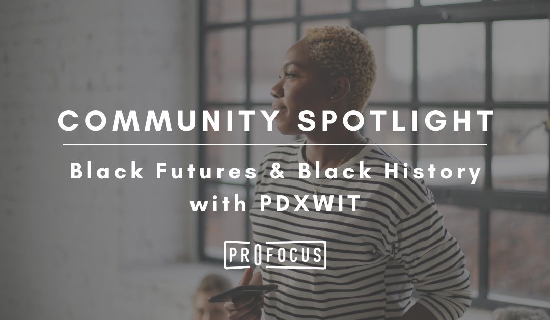 Community Spotlight – PDXWIT Black Futures & Black History