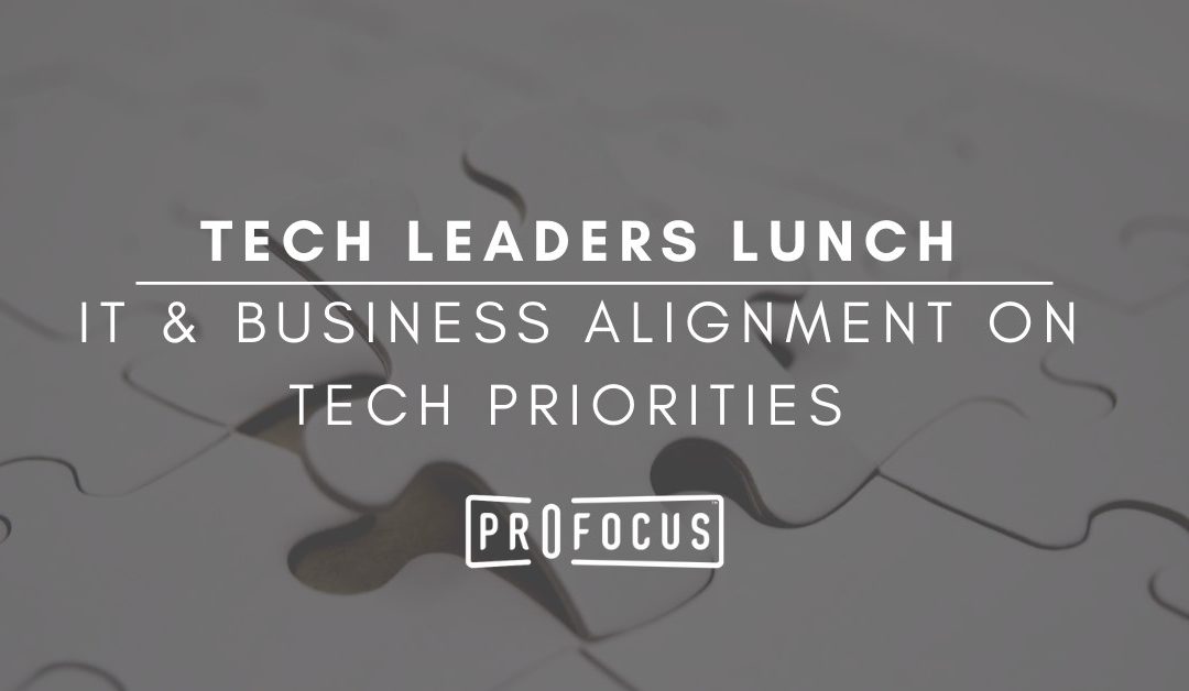 Tech Leaders Lunch: IT and Business Alignment on Tech Priorities