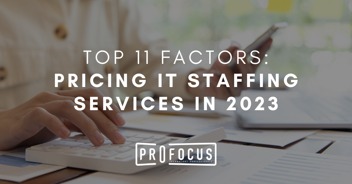 Top 11 Factors Pricing IT Staffing Services in 2023